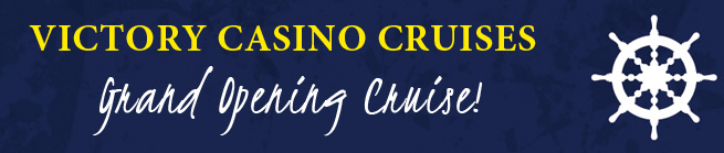 Join Us For Our Victory Casino Cruises Grand Opening!
